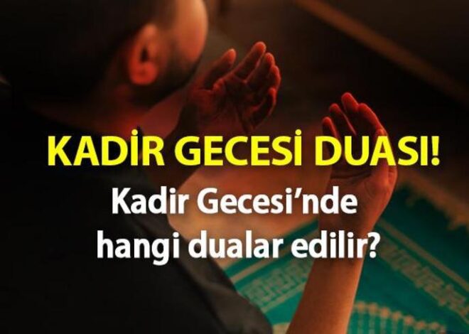 Kadir Gecesi duası! Diyanet 2024 Kadir Gecesi’nde hangi dualar okunur, nasıl dua edilir?