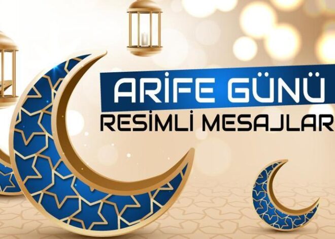 Arefe günü mesajları 2024! Resimli, dualı, ayetli bayram arefesi ile ilgili sözler, kutlama sözleri…