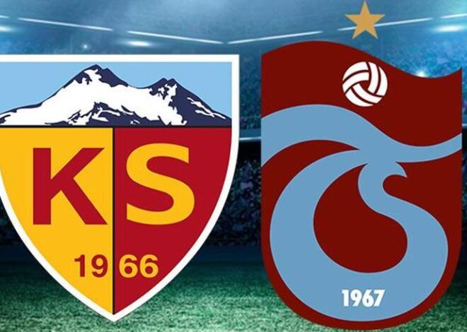 KAYSERİSPOR TRABZONSPOR MAÇI CANLI İZLE! Kayserispor Trabzonspor maçı saat kaçta, ne zaman? Muhtemel 11’ler!