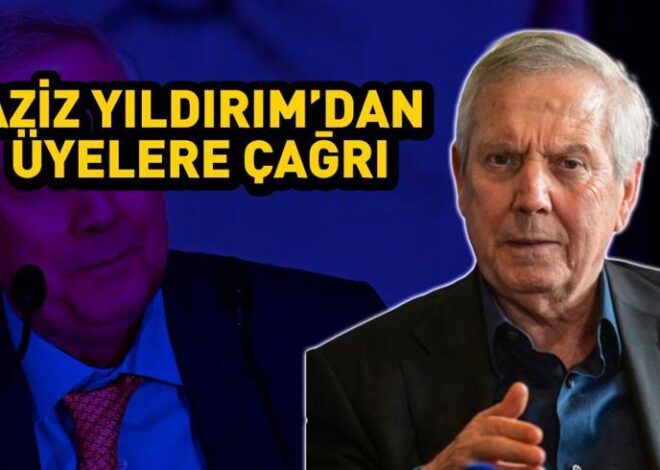 Aziz Yıldırım’dan Fenerbahçe kongre üyelerine çağrı