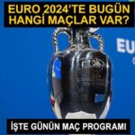 EURO 2024’te bugün hangi maçlar var? 22 Haziran 2024 EURO 2024 günün maç programı