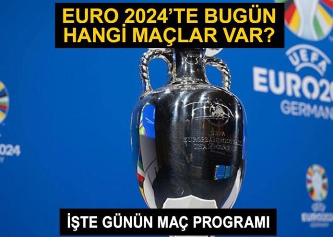 EURO 2024’te bugün hangi maçlar var? 22 Haziran 2024 EURO 2024 günün maç programı