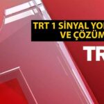 TRT 1 sinyal yok sorunu ve hatası nasıl çözülür? TRT 1 HD neden sinyal yok, çekmiyor ve açılmıyor?