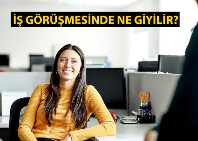 İş Görüşmesinde Ne Giyilir? İş Görüşmesi Kıyafeti Detaylı Rehber