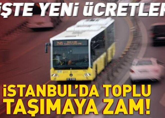 SON DAKİKA HABERİ… İstanbul’da toplu taşımaya zam! İşte yeni ücretler