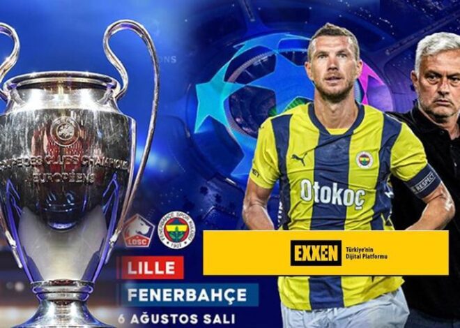 ŞAMPİYONLAR LİGİ LİLLE FENERBAHÇE MAÇI CANLI İZLE – EXXEN CANLI YAYIN