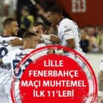 LİLLE FENERBAHÇE MAÇI MUHTEMEL 11’LERİ – Lille FB Şampiyonlar Ligi 3. Ön eleme turu maçı