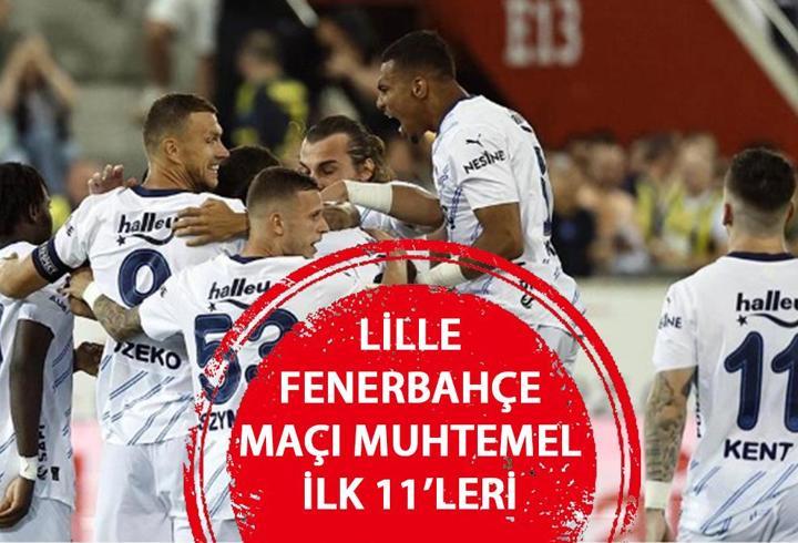 LİLLE FENERBAHÇE MAÇI MUHTEMEL 11’LERİ – Lille FB Şampiyonlar Ligi 3. Ön eleme turu maçı