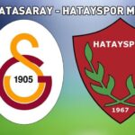 GALATASARAY HATAYSPOR MAÇI CANLI İZLE! Galatasaray-Hatayspor maçı hangi kanalda, saat kaçta, ne zaman? İlk 11’ler!