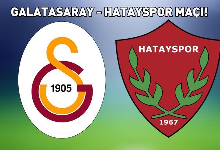 GALATASARAY HATAYSPOR MAÇI CANLI İZLE! Galatasaray-Hatayspor maçı hangi kanalda, saat kaçta, ne zaman? İlk 11’ler!