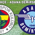 FENERBAHÇE ADANA DEMİRSPOR MAÇI CANLI İZLE! SÜPER LİG Fenerbahçe Adana Demirspor maçı ne zaman, saat kaçta, hangi kanalda? Muhtemel 11’ler