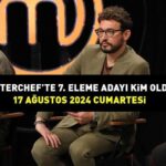 MASTERCHEF’TE 7. ELEME ADAYI KİM OLDU? 17 Ağustos 2024 MasterChef eleme adayları ve potaya giren isim!