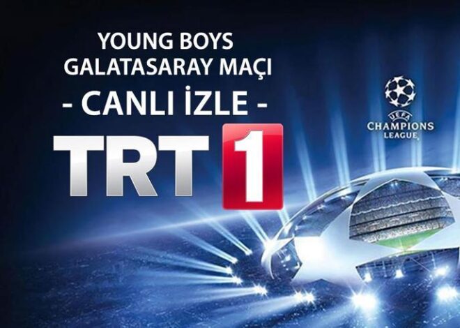 YOUNG BOYS GALATASARAY MAÇI CANLI İZLE | TRT1 Galatasaray Young Boys Şampiyonlar Ligi maçı canlı yayın!