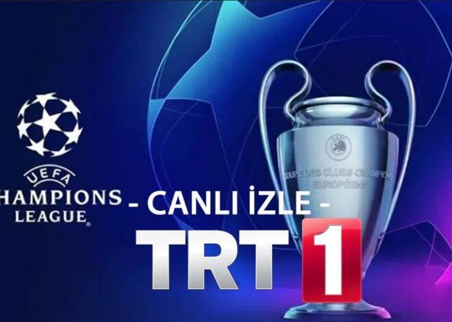 TRT 1 CANLI YAYIN İZLE! HD – şifresiz TRT1 ve Tabii Şampiyonlar Ligi canlı yayın linki